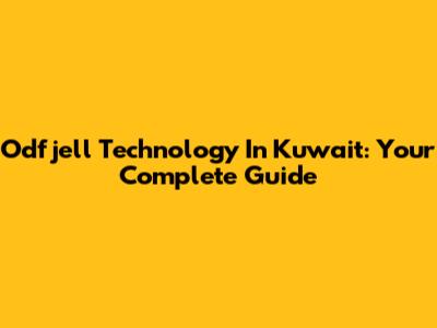 Odfjell Technology In Kuwait: Your Complete Guide